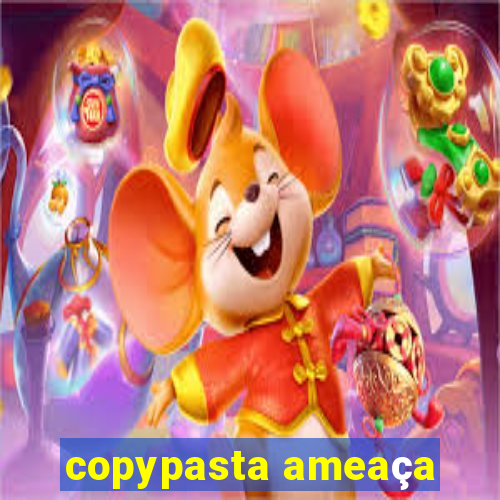 copypasta ameaça